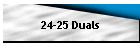24-25 Duals